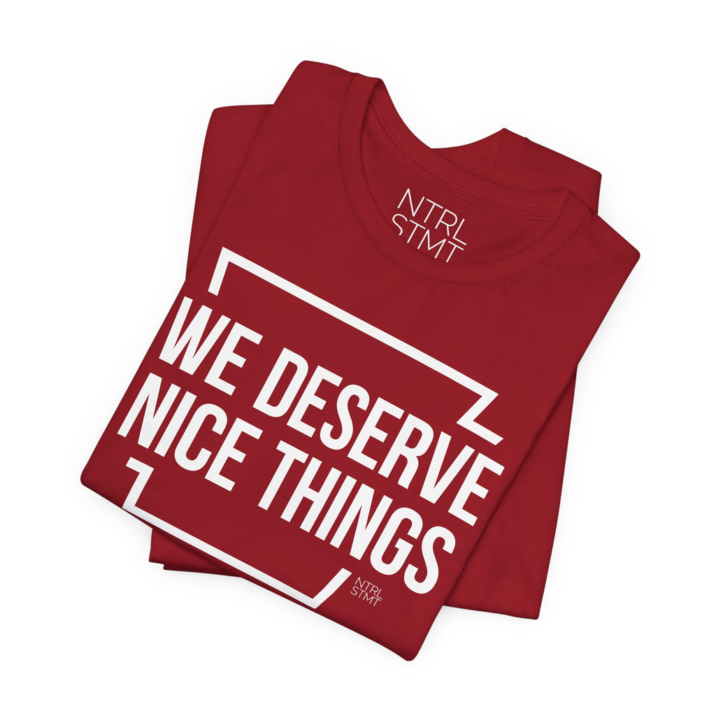 "We Deserve Nice Things" Tee