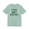"It Sucks. Don't Move Here." Tee