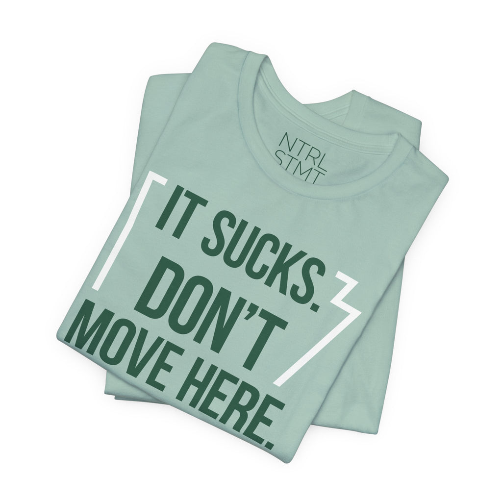 "It Sucks. Don't Move Here." Tee